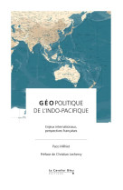 Geopolitique de l'indo-pacifique - enjeux internationaux, perspectives francaises