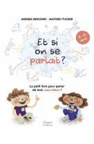 Et si on se parlait ? (3-6 ans) - le petit livre pour aider les enfants a parler de tout, sans tabou