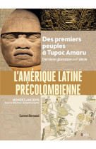 L'amerique latine precolombienne - des premiers peuples a tupac amaru (derniere glaciation-xvie siec