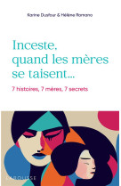 Inceste, quand les meres se taisent - 7 histoires, 7 meres, 7 secrets