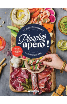 Planches apero ! - 25 repas ultra-gourmands a picorer entre amis