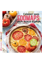 Cuisiner sans fodmaps pour mieux digerer - 50 recettes anti-mal de ventre