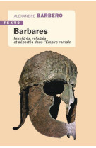 Barbares - immigres, refugies et deportes dans l'empire romain