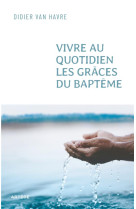 Vivre au quotidien les graces du bapteme