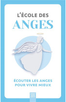 L'ecole des anges - ecouter les anges pour vivre mieux