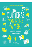 Tu quitteras ton pere et ta mere - petit manuel pour prendre son independance