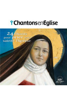 Chantons en eglise - 24 chants pour prier avec sainte therese - audio