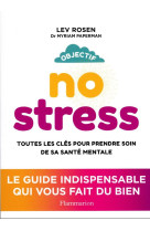 Objectif no stress - toutes les cles pour prendre soin de sa sante mentale