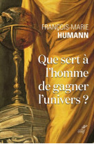 Que sert a l-homme de gagner l-univers