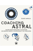 Coaching astral - cahier pour identifier et satisfaire ses besoins grace a l'astrologie et au coachi