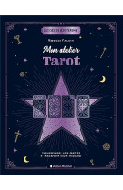 Mon atelier tarot - comprendre les cartes et recevoir leur message