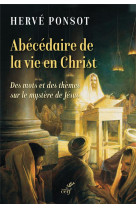 Abecedaire de la vie en christ - des mots et des themes sur le mystere de jesus