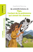 La veritable histoire de yega, l'enfant de la prehistoire qui aimait les chevaux