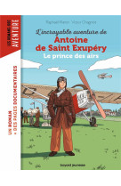 L'incroyable destin d'antoine de saint-exupéry, le prince des airs