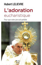 L-adoration eucharistique - pour que votre joie soit parfaite