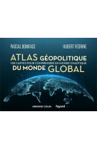 Atlas geopolitique du monde global - 100 cartes pour comprendre un monde chaotique