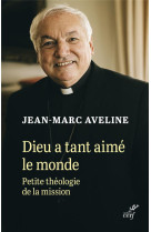 Dieu a tant aime le monde - petite theologie de lamission