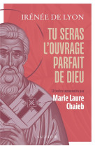 Tu seras l-ouvrage parfait de dieu - 12 textes commentes par marie laure chaieb