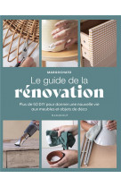 Le guide de la renovation - plus de 50 diy pour donner une nouvelle vie aux meubles et objets de dec