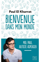 Bienvenue dans mon monde - moi, paul, autiste asperger