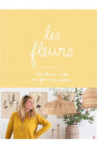 Les fleurs - une collections d'idees pour fleurir son quotidien