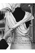 Azzedine alaïa, couturier collectionneur