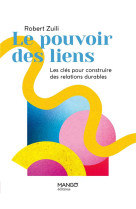 Le pouvoir des liens - les cles pour construire des relations durables