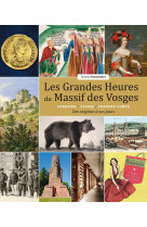 Les grandes heures du massif des vosges - lorraine/alsace/franche-comte