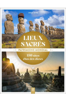 Lieux sacres, patrimoine mondial - 150 sites elus des dieux