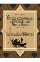 Voyages geographiques & litteraires avec marcel proust