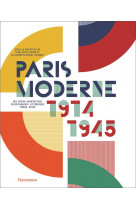 Paris moderne, 1914-1945 - art - design - architecture - photographie - litterature - cinema - mode