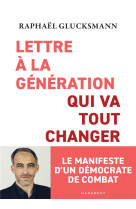 Lettre a la generation qui va tout changer - le manifeste d'un democrate de combat