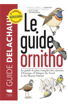 Le guide ornitho - le guide le plus complet des oiseaux d'europe, d'afrique du nord et du moyen-orie