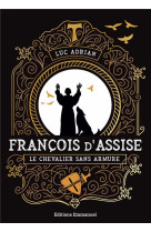 Francois d'assise : le chevalier sans armure