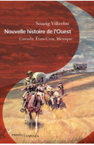 Nouvelle histoire de l-ouest - canada, etats-unis, mexique (fin xviiie-debut xxe siecle)