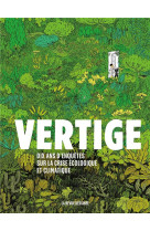 Vertige - dix ans d'enquetes sur la crise ecologique et climatique