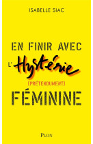 En finir avec l-hysterie (pretendument) feminine