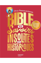 La bible des savoirs insolites et historiques - 400 anecdotes pour parfaire votre culture generale !