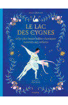 Le lac des cygnes et les plus beaux ballets classiques racontes aux enfants