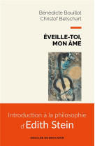 Eveille-toi, mon ame - introduction a la philosophie d-edith stein