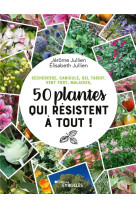 Secheresse, canicule, gel tardif, vent fort, maladies, 50 plantes qui resistent a tout !