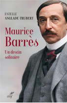 Maurice barres - un destin solitaire