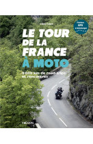 Le tour de la france a moto - 9 000 km de road trips et rencontres