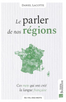 Le parler de nos regions - ces mots qui ont forge la langue francaise