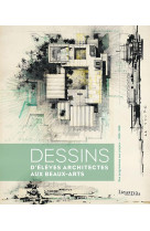 Dessins d eleves architectes aux beaux-arts. des programmes aux projets (1906-1968)