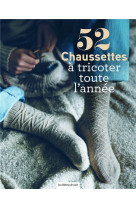 52 chaussettes a tricoter toute l'annee