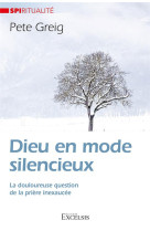 Dieu en mode silencieux - la douloureuse question de la priere inexaucee