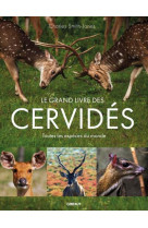 Le grand livre des cerfs - toutes les especes du monde