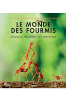 Le monde des fourmis - ecologie, anatomie, comportement