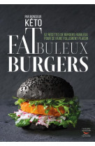 Fatbuleux burgers - 52 recettes de burgers insolites pour tous les burger lovers